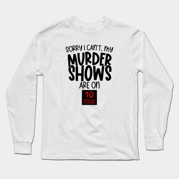 Sorry, I Can't Long Sleeve T-Shirt by 10 Minute Murder